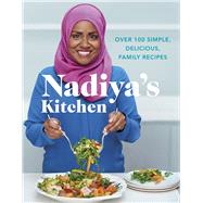 Nadiya's Kitchen Over 100 Simple, Delicious Family Recipes