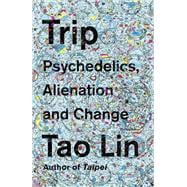 Trip Psychedelics, Alienation, and Change