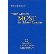 What Matters Most for School Leaders : 25 Reminders of What Is Really Important