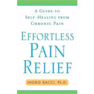 Effortless Pain Relief A Guide to Self-Healing from Chronic Pain