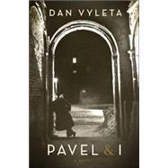 Pavel & I A Novel