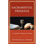 Sacramental Presence An Embodied Theology of Preaching