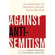 Against Anti-Semitism An Anthology of Twentieth-Century Polish Writings