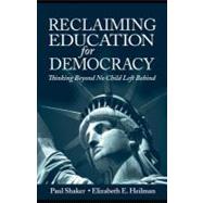 Reclaiming Education for Democracy : Thinking Beyond No Child Left Behind
