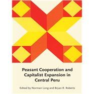 Peasant Cooperation and Capitalist Expansion in Central Peru