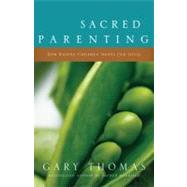 Sacred Parenting : How Raising Children Shapes Our Souls