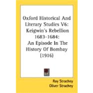 Oxford Historical And Literary Studies: Keigwin's Rebellion 1683-1684: an Episode in the History of Bombay