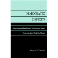 Democratic Deficit? Institutions and Regulation in the European Union, Switzerland, and the United States