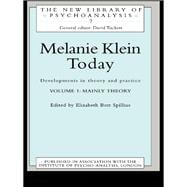 Melanie Klein Today, Volume 1: Mainly Theory: Developments in Theory and Practice
