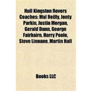 Hull Kingston Rovers Coaches : Mal Reilly, Jonty Parkin, Justin Morgan, Gerald Dunn, George Fairbairn, Harry Poole, Steve Linnane, Martin Hall
