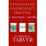 Venezuelan Insurgency, 1960-1968 : A Successful Failure