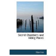 Secret Chambers and Hiding Places : Historic, Romantic, and Legendary Stories and Traditio