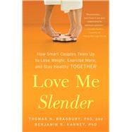 Love Me Slender How Smart Couples Team Up to Lose Weight, Exercise More, and Stay Healthy Together