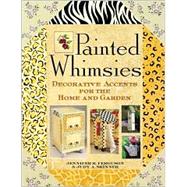 Painted Whimsies : Decorative Accents for the Home and Garden
