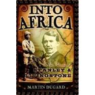 Into Africa : The Epic Adventures of Stanley and Livingstone
