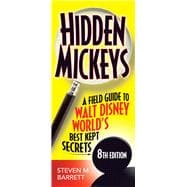 Hidden Mickeys A Field Guide to Walt Disney World's Best Kept Secrets