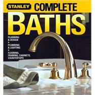 Complete Baths : Planning and Design - Plumbing and Lighting - Flooring, Framing, Cabinets, Countertops