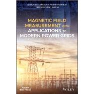 Magnetic Field Measurement With Applications to Modern Power Grids