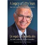 A Legacy of Fifty Years / Un legado de cincuenta anos: The Life and Work of Justo Gonzalez / La Vida Y Obra De Justo Gonzalez