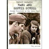 Hans and Sophie Scholl : German Resisters of the White Rose