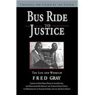 Bus Ride to Justice (Revised Edition): Changing the System by the System, the Life and Works of Fred Gray