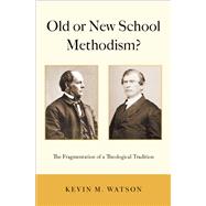 Old or New School Methodism? The Fragmentation of a Theological Tradition