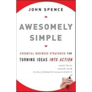 Awesomely Simple Essential Business Strategies for Turning Ideas Into Action