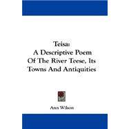 Teisa : A Descriptive Poem of the River Teese, Its Towns and Antiquities
