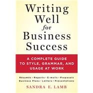 Writing Well for Business Success A complete guide to style, grammar, and usage at work