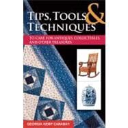 Tips, Tools, & Techniques to Care for Antiques, Collectibles, and Other Treasures