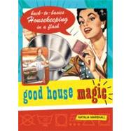 Good House Magic Back-to-Basics Housekeeping in a Flash