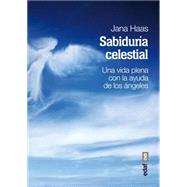 Sabiduria celestial / Celestial Wisdom: Una Vida Plena Con La Ayuda De Los Angeles,9788441434516