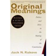 Original Meanings: Politics and Ideas in the Making of the Constitution