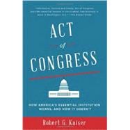 Act of Congress How America's Essential Institution Works, and How It Doesn't