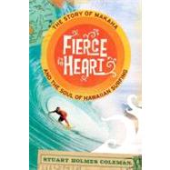 Fierce Heart : The Story of Makaha and the Soul of Hawaiian Surfing