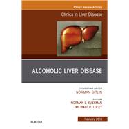 Alcoholic Liver Disease, an Issue of Clinics in Liver Disease