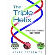 The Triple Helix: University-Industry-Government Innovation in Action