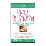 Sensual Rejuvenation : Maintaining Sexual Vigor Through Midlife and Beyond