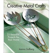 Creative Metal Crafts 25 Beautiful Projects for Your Home