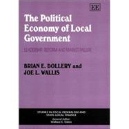 The Political Economy of Local Government: Leadership, Reform, and Market Failure
