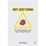 Not Just China : The Rise of Recalls in the Age of Global Business