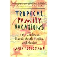 Tropical Family Vacations : In the Caribbean, Hawaii, South Florida, and Mexico