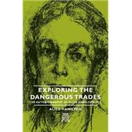 Exploring the Dangerous Trades: The Autobiography of Alice Hamilton, M.d.,9781406704518
