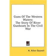 Guns of the Western Waters : The Story of River Gunboats in the Civil War