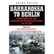 Barbarossa to Berlin Volume One: The Long Drive East, 22 June 1941 to November 1942