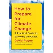 How to Prepare for Climate Change A Practical Guide to Surviving the Chaos