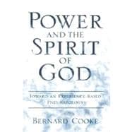 Power and the Spirit of God Toward an Experience-Based Pneumatology