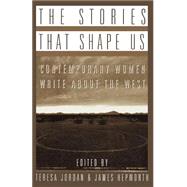 The Stories that Shape Us Contemporary Women Write About the West: An Anthology