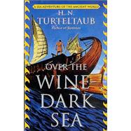 Over the Wine-Dark Sea : A Sea Adventure of the Ancient World