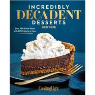 Incredibly Decadent Desserts Over 100 Divine Treats with 300 Calories or Less